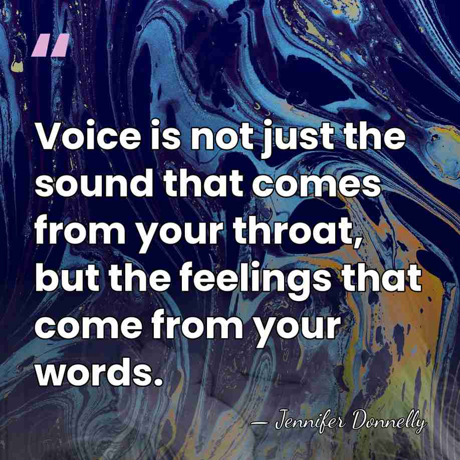 Voice is not just the sound that comes from your throat, but&hellip; - Jennifer Donnelly