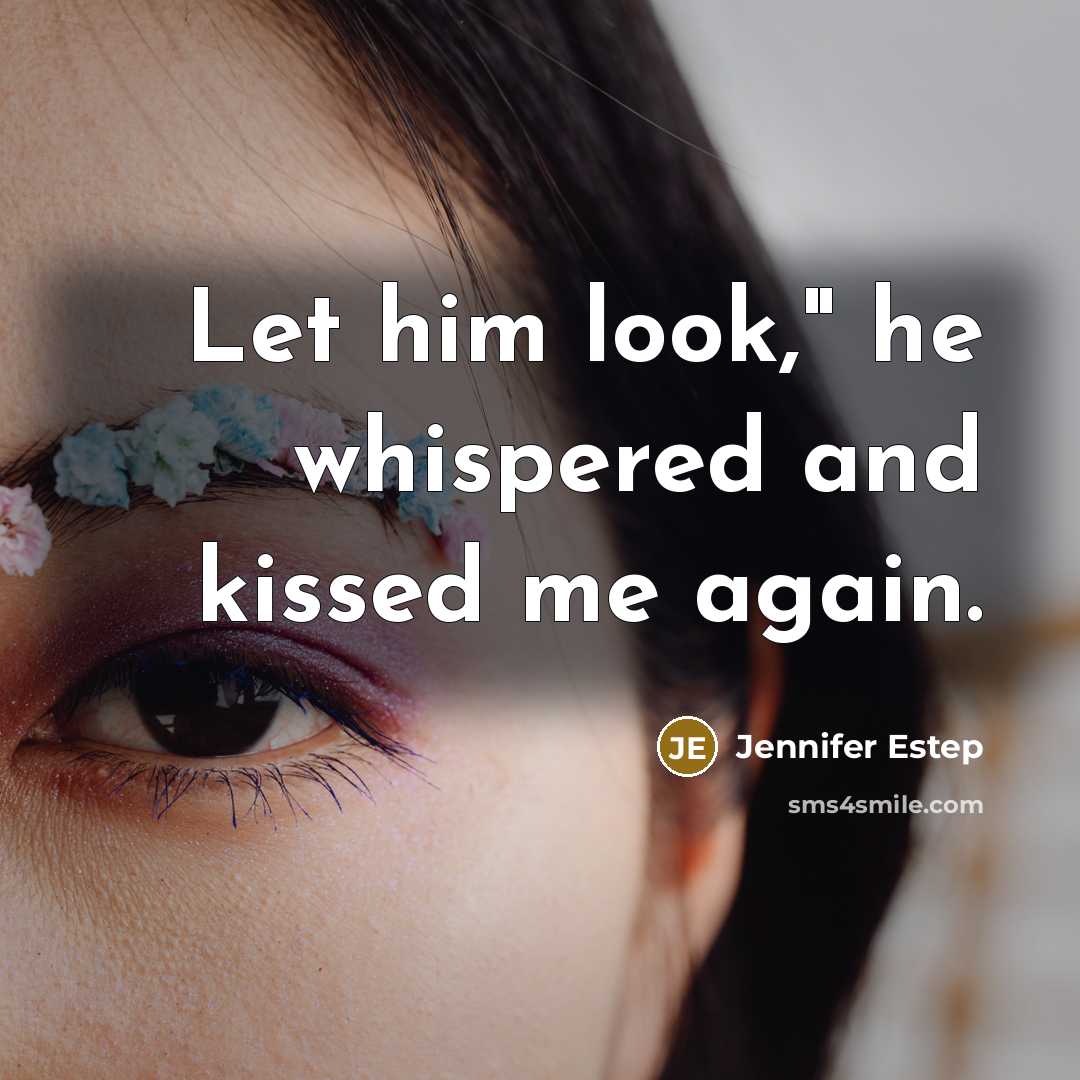 “Let him look," he whispered and kissed me again.…” quote by Jennifer Estep