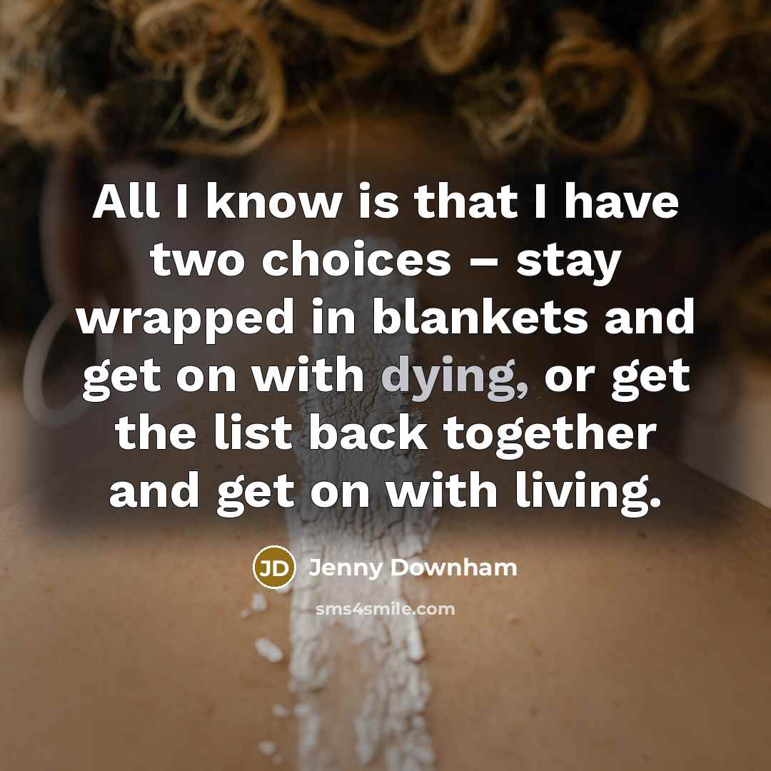 “All I know is that I have two choices –…” quote by Jenny Downham