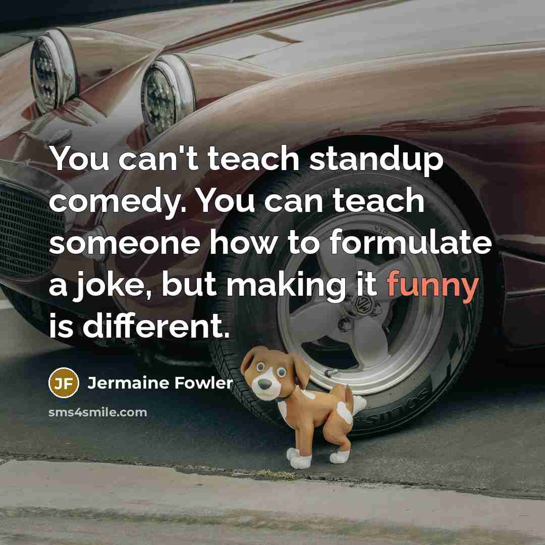 “You can't teach standup comedy. You can teach someone how…” quote by Jermaine Fowler