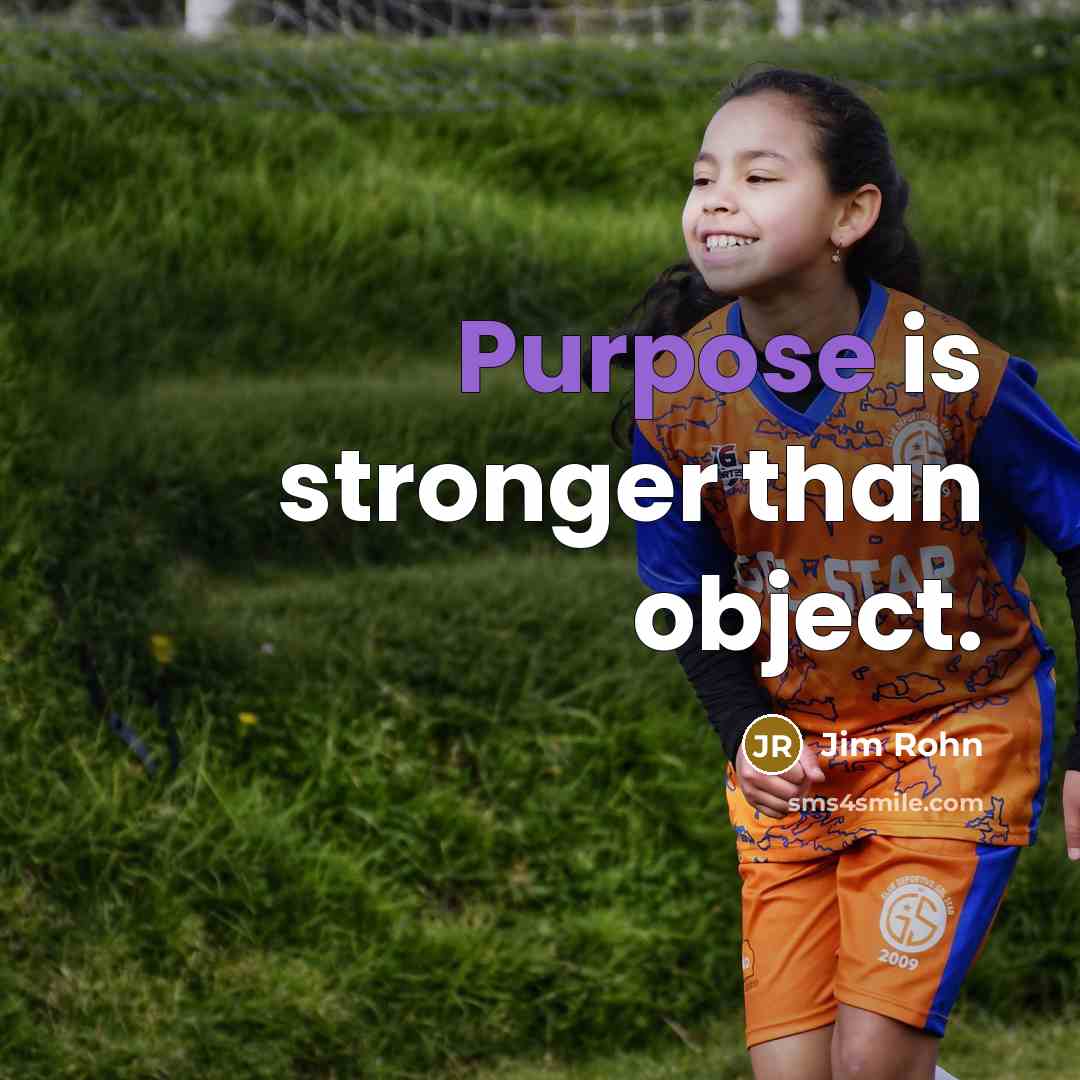 “Purpose is stronger than object.…” quote by Jim Rohn