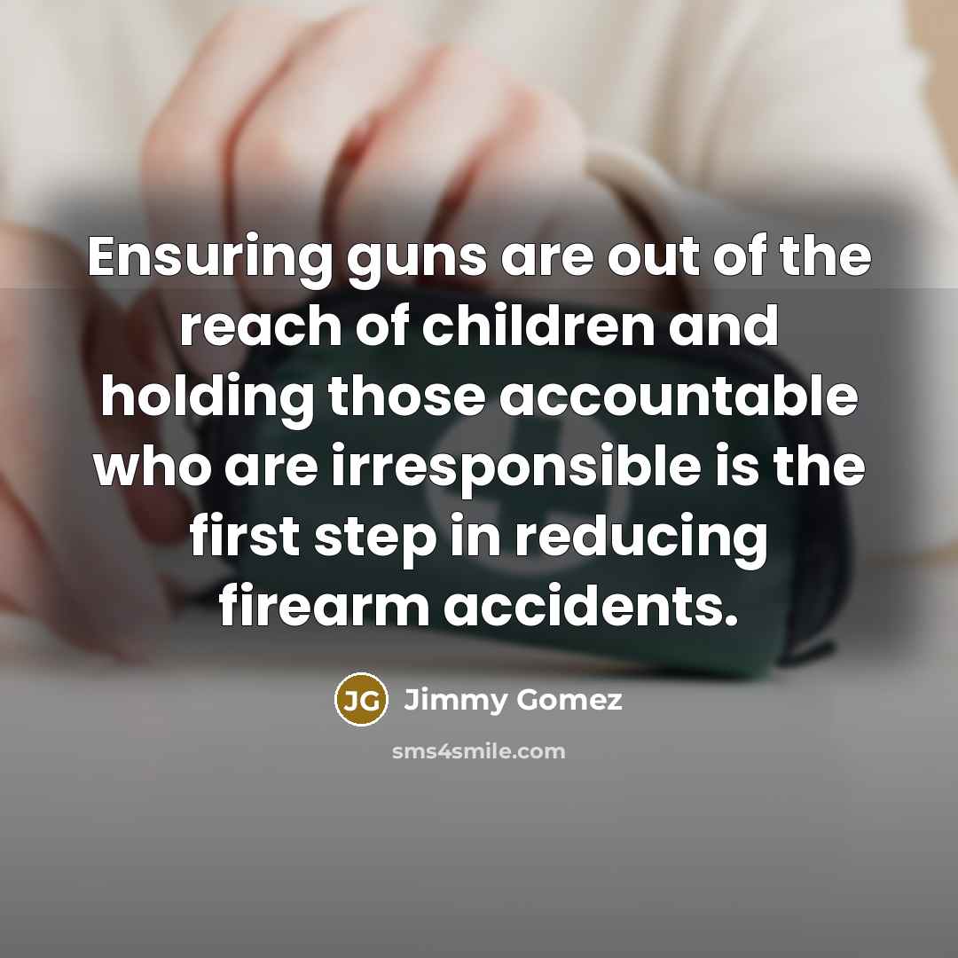 “Ensuring guns are out of the reach of children and…” quote by Jimmy Gomez