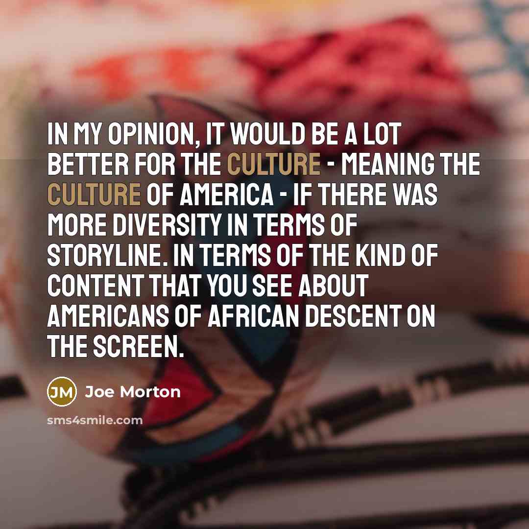 “In my opinion, it would be a lot better for…” quote by Joe Morton