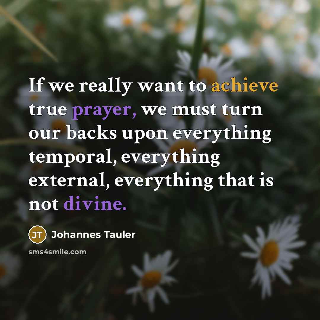 “If we really want to achieve true prayer, we must…” quote by Johannes Tauler