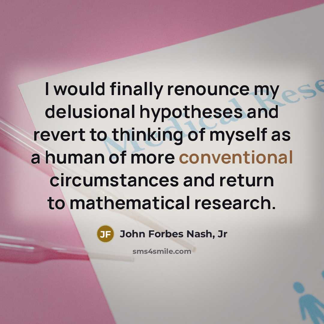 “I would finally renounce my delusional hypotheses and revert to…” quote by John Forbes Nash, Jr