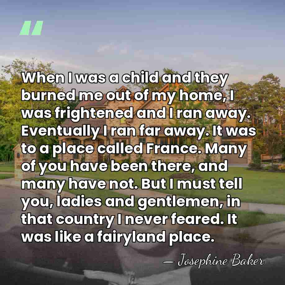 When I was a child and they burned me out of my&hellip; - Josephine Baker