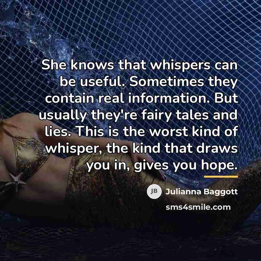 “She knows that whispers can be useful. Sometimes they contain…” quote by Julianna Baggott