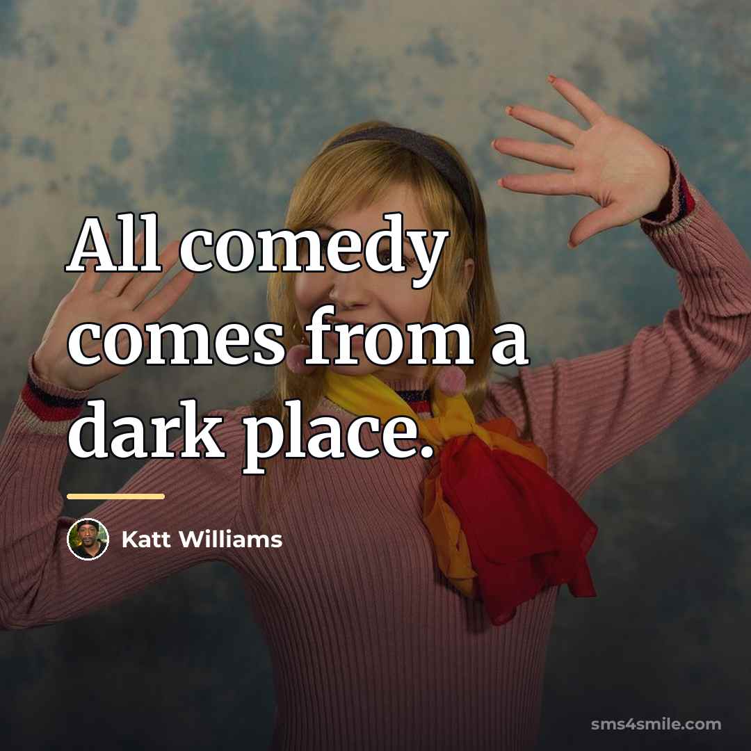 “All comedy comes from a dark place.…” quote by Katt Williams