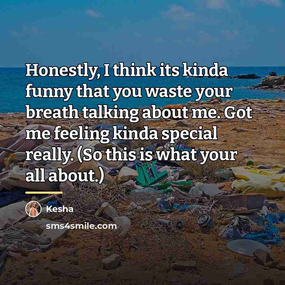 “Honestly, I think its kinda funny that you waste your…” quote by Kesha