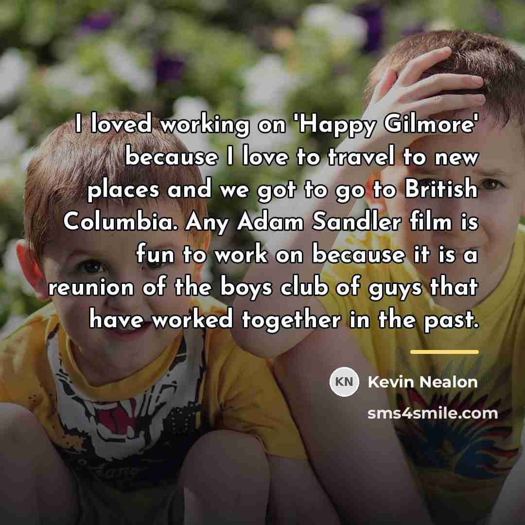 “I loved working on 'Happy Gilmore' because I love to…” quote by Kevin Nealon
