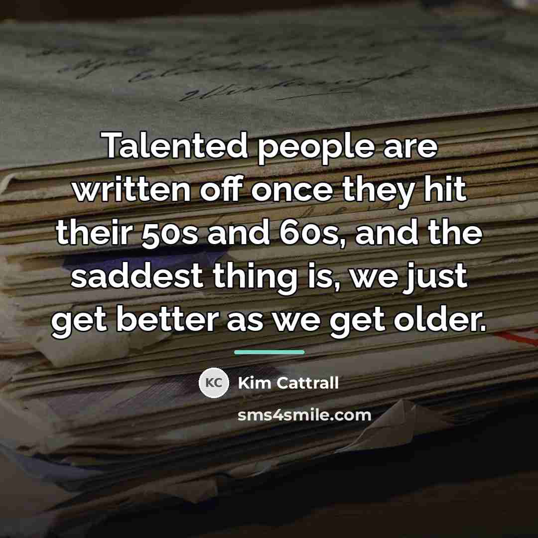 “Talented people are written off once they hit their 50s…” quote by Kim Cattrall