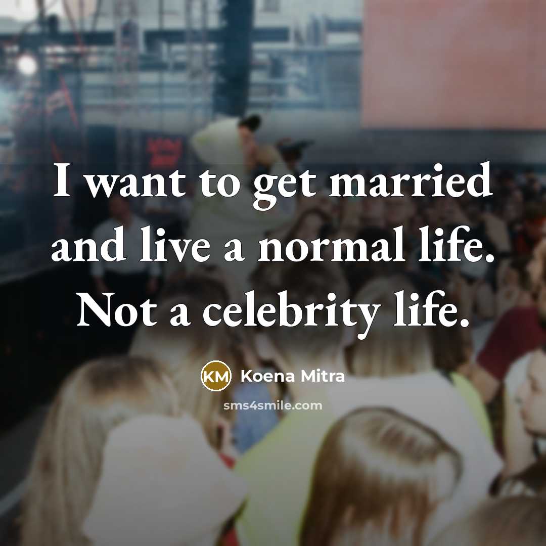 “I want to get married and live a normal life.…” quote by Koena Mitra