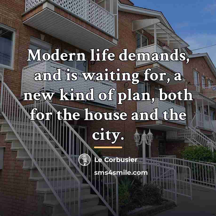 “Modern life demands, and is waiting for, a new kind…” quote by Le Corbusier
