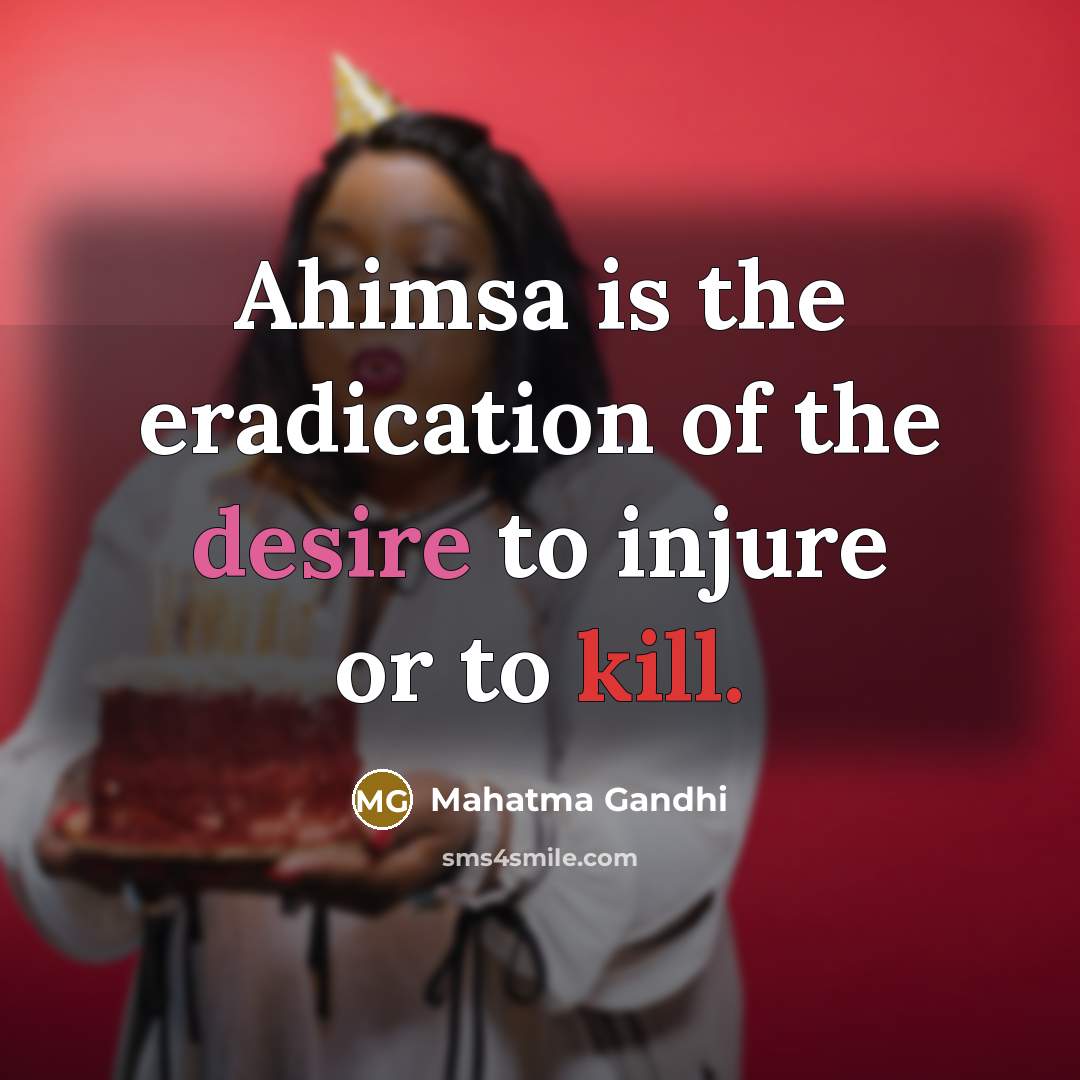 “Ahimsa is the eradication of the desire to injure or…” quote by Mahatma Gandhi