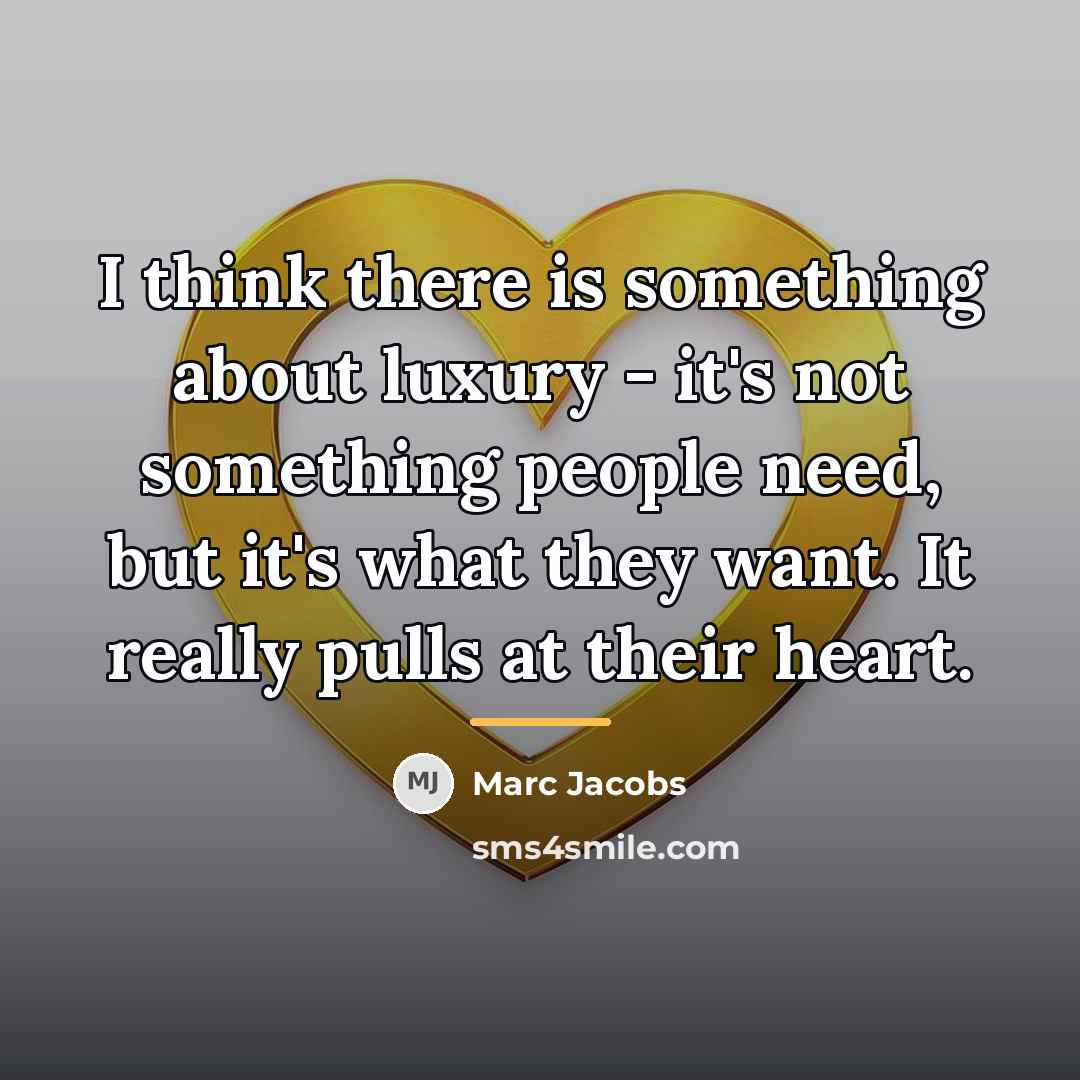 “I think there is something about luxury - it's not…” quote by Marc Jacobs