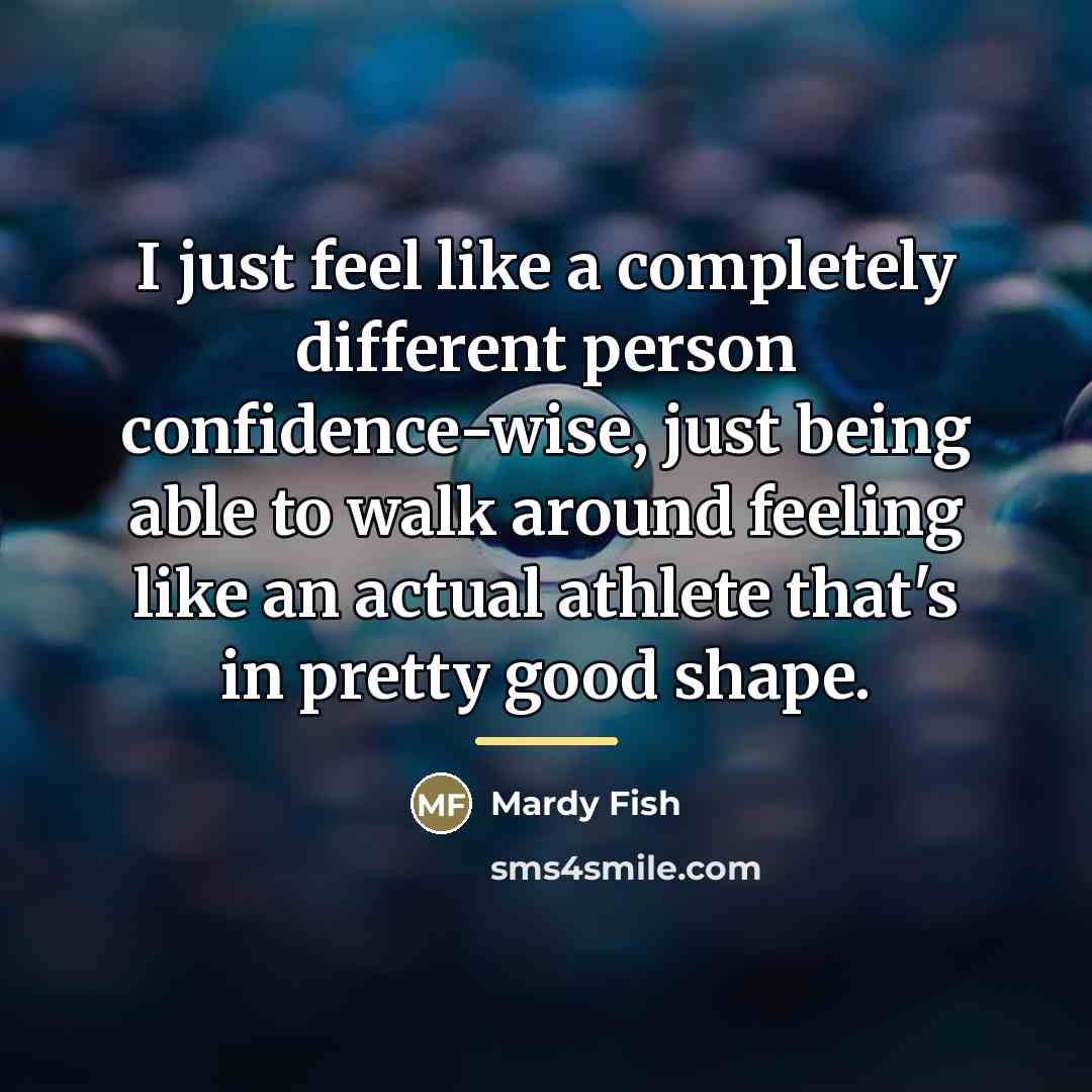 “I just feel like a completely different person confidence-wise, just…” quote by Mardy Fish