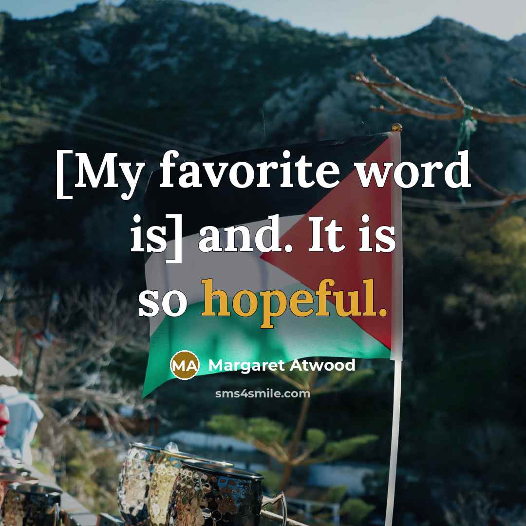“[My favorite word is] and. It is so hopeful.…” quote by Margaret Atwood