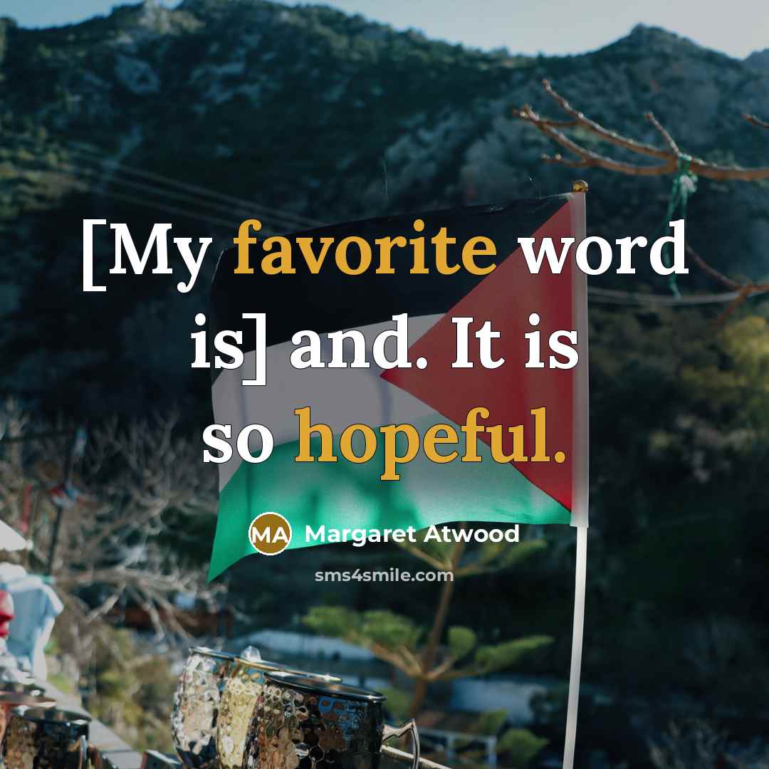 “[My favorite word is] and. It is so hopeful.” quote by Margaret Atwood