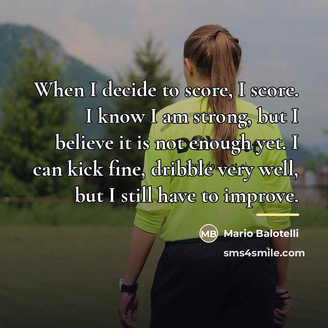 “When I decide to score, I score. I know I…” quote by Mario Balotelli