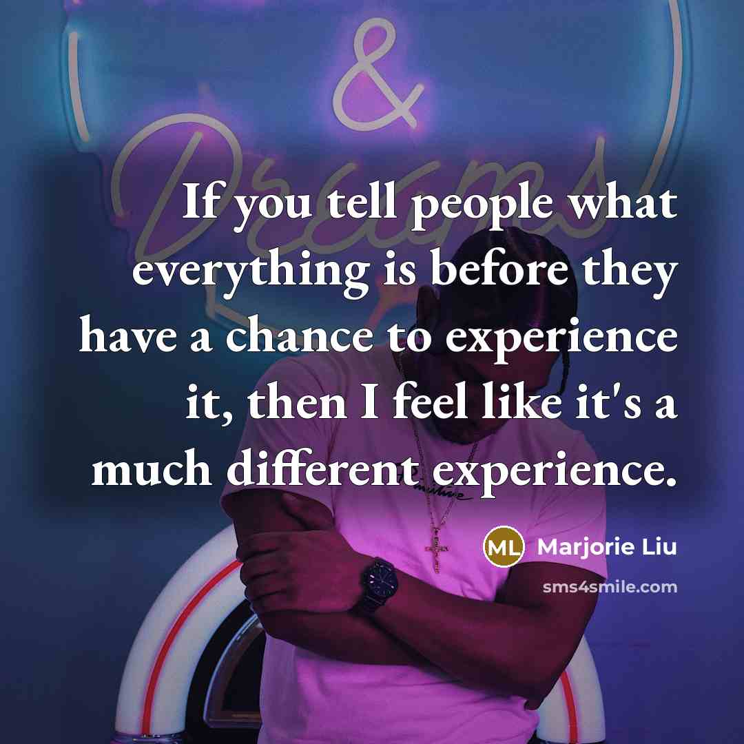 “If you tell people what everything is before they have…” quote by Marjorie Liu