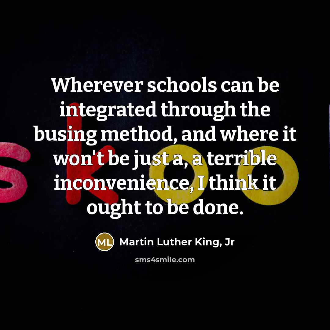 “Wherever schools can be integrated through the busing method, and…” quote by Martin Luther King, Jr