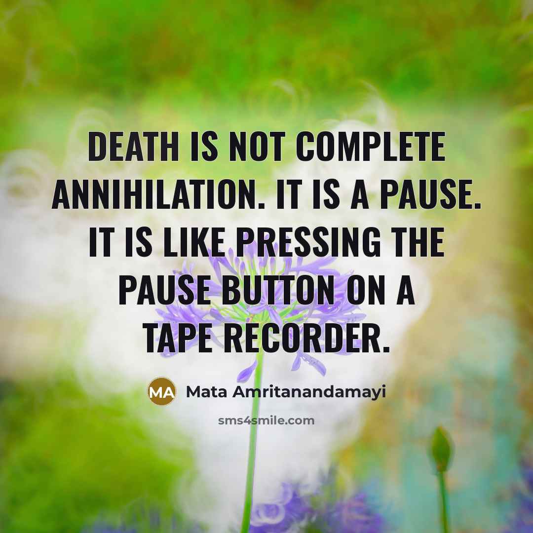 “Death is not complete annihilation. It is a pause. It…” quote by Mata Amritanandamayi