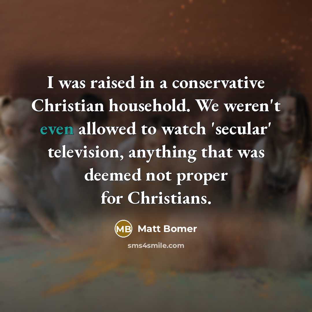 “I was raised in a conservative Christian household. We weren't…” quote by Matt Bomer