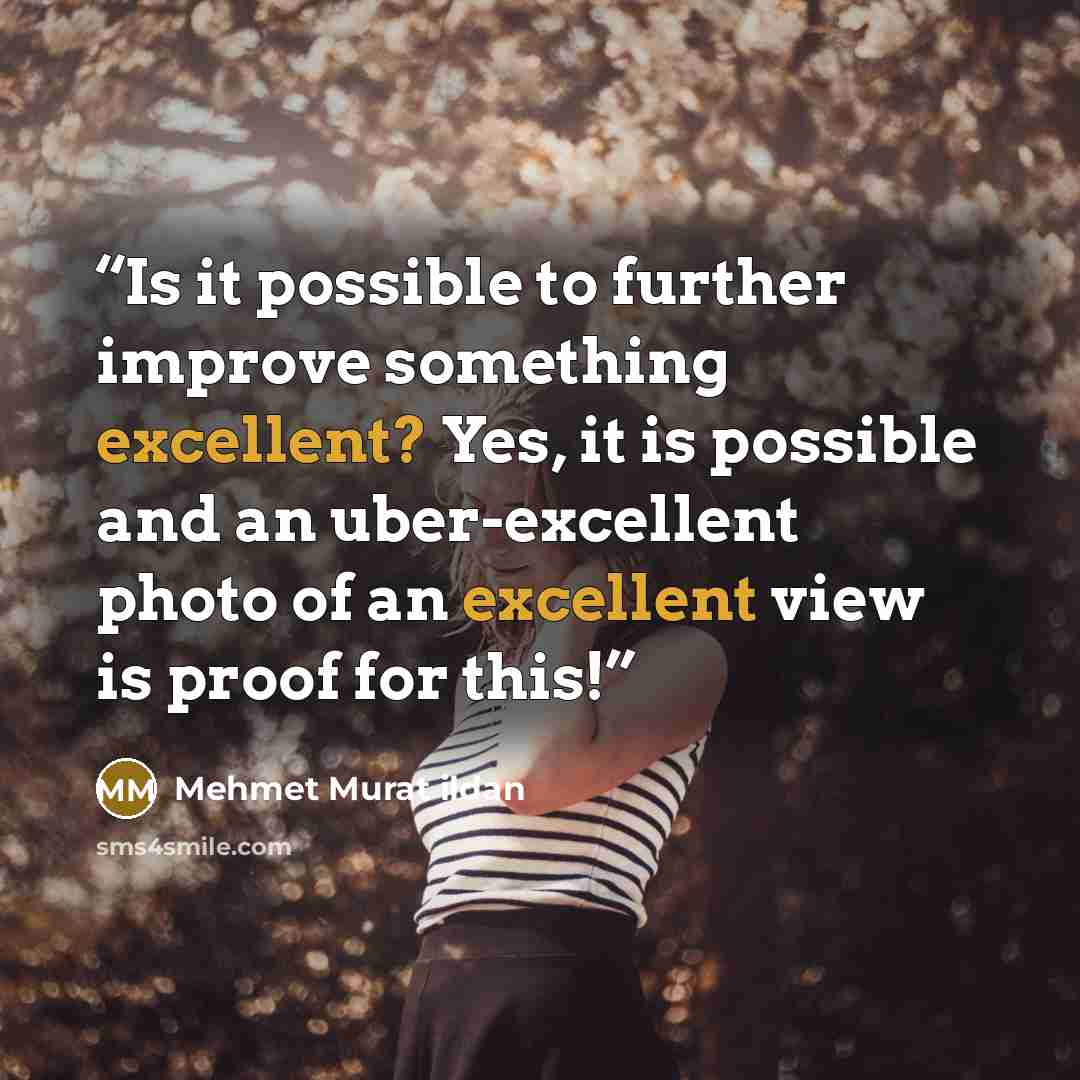 “Is it possible to further improve something excellent? Yes, it is possible and an uber-excellent photo of an excellent view is proof for this!” quote by Mehmet Murat ildan