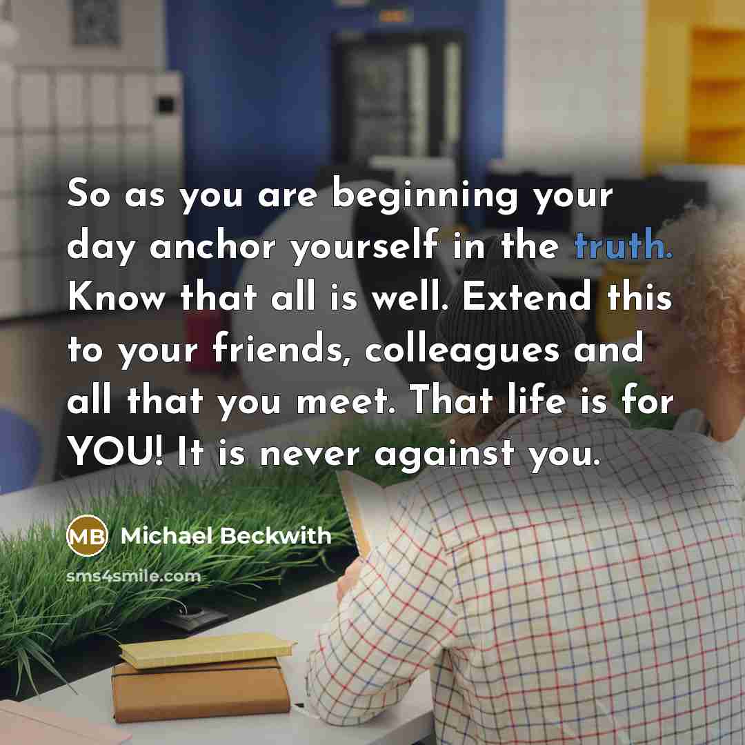 “So as you are beginning your day anchor yourself in…” quote by Michael Beckwith