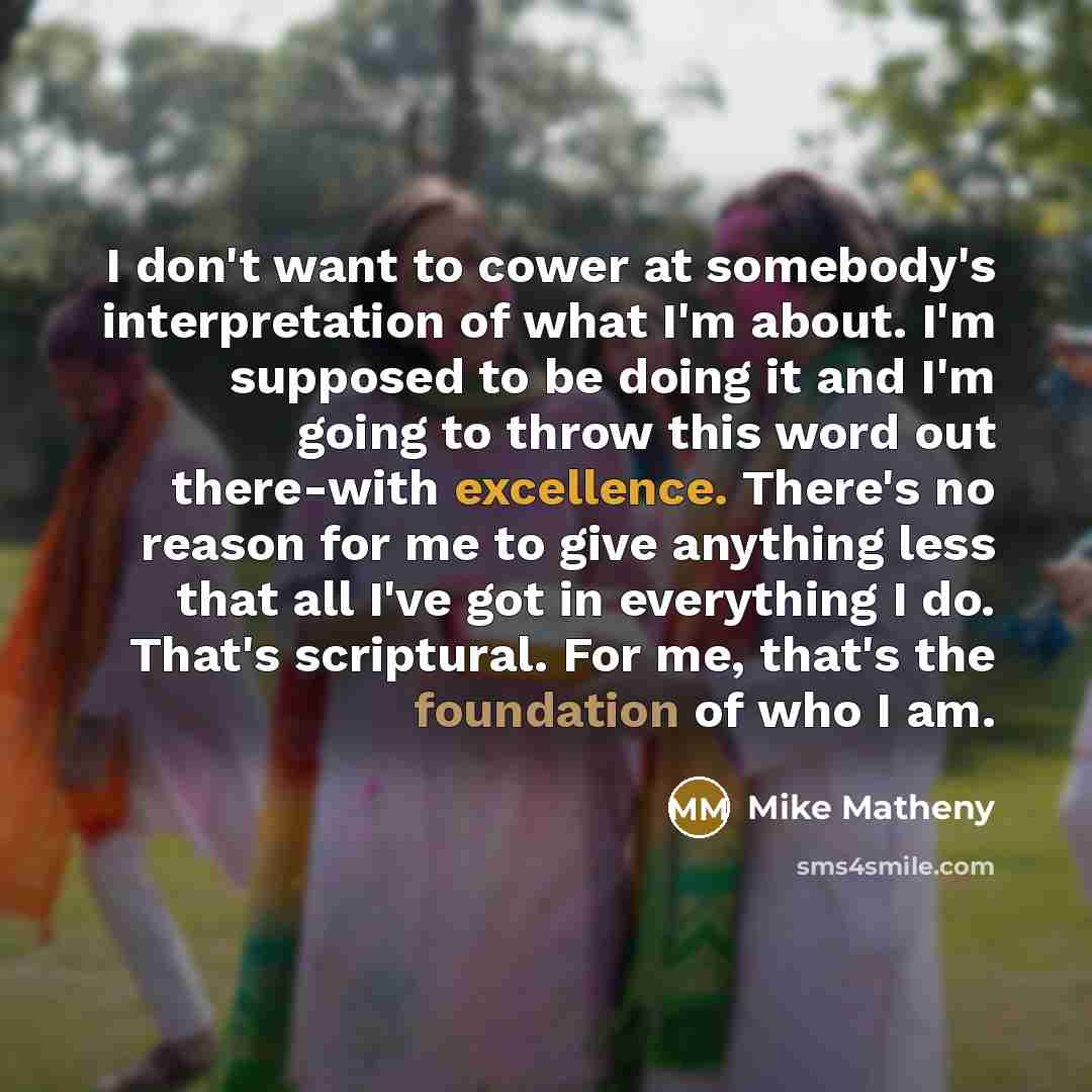 “I don't want to cower at somebody's interpretation of what…” quote by Mike Matheny