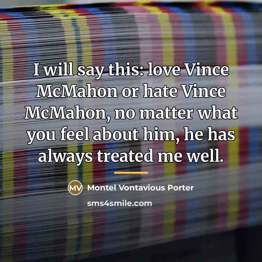 “I will say this: love Vince McMahon or hate Vince…” quote by Montel Vontavious Porter