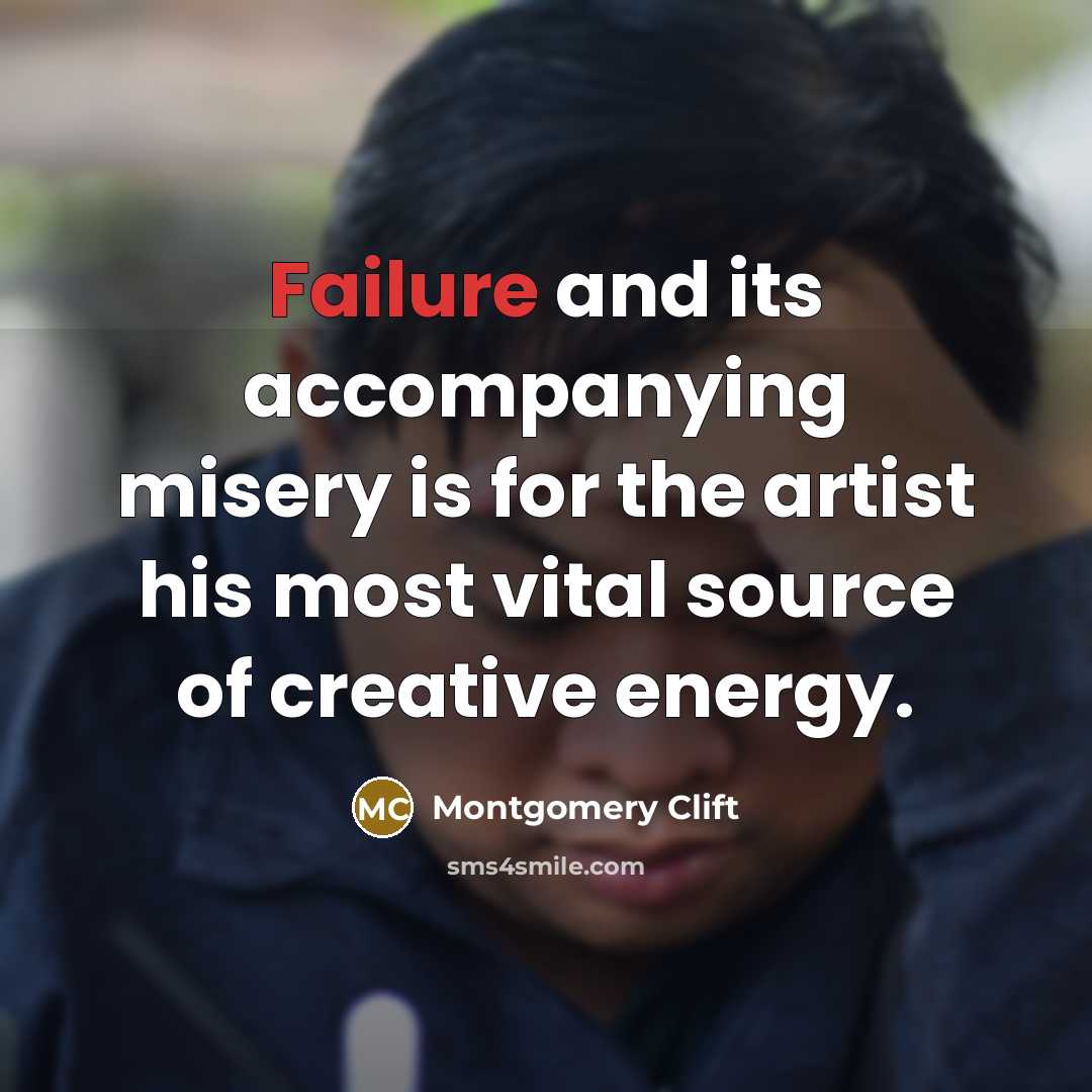 “Failure and its accompanying misery is for the artist his…” quote by Montgomery Clift