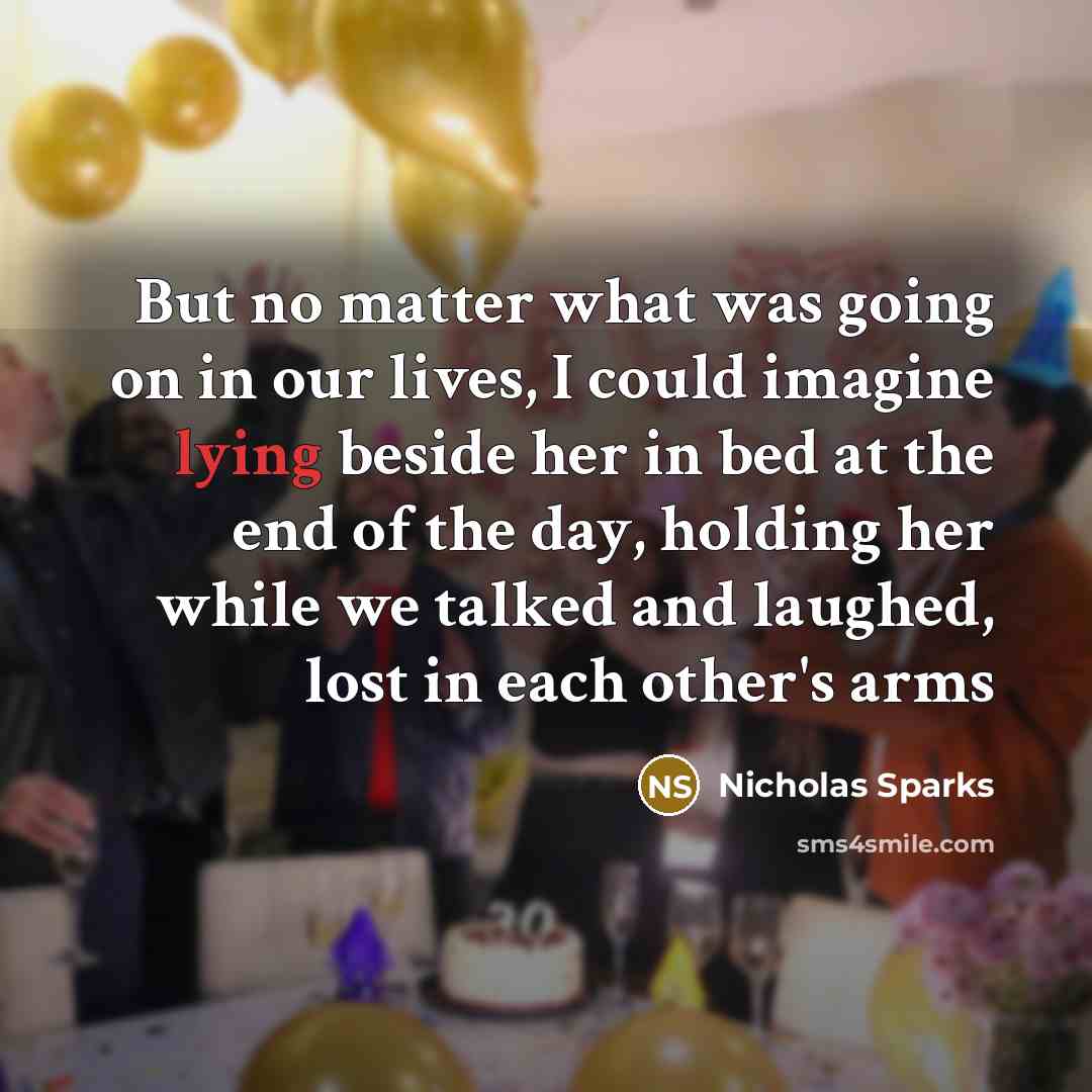 “But no matter what was going on in our lives,…” quote by Nicholas Sparks