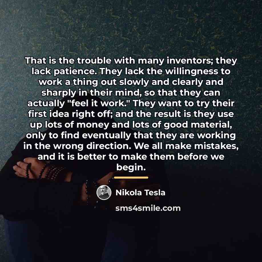 “That is the trouble with many inventors; they lack patience.…” quote by Nikola Tesla