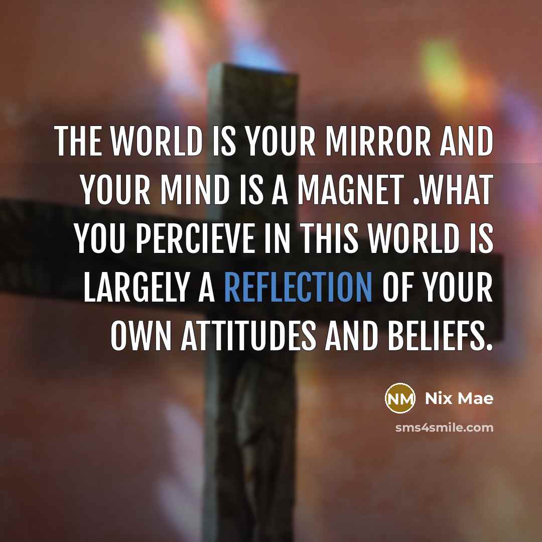 “The world is your mirror and your mind is a…” quote by Nix Mae