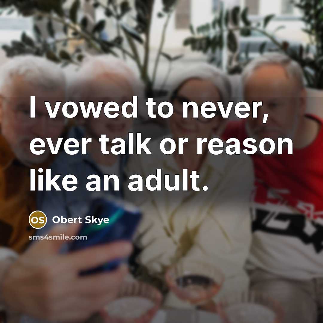 “I vowed to never, ever talk or reason like an adult.” quote by Obert Skye