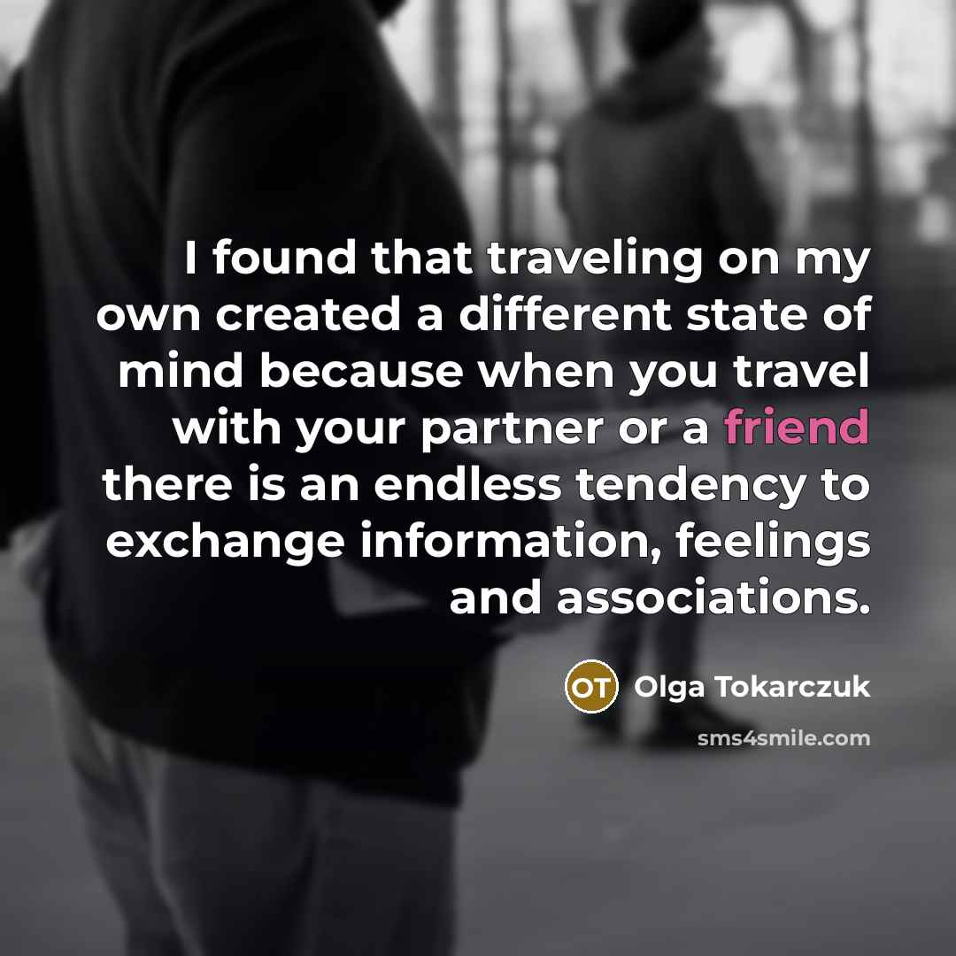 “I found that traveling on my own created a different…” quote by Olga Tokarczuk