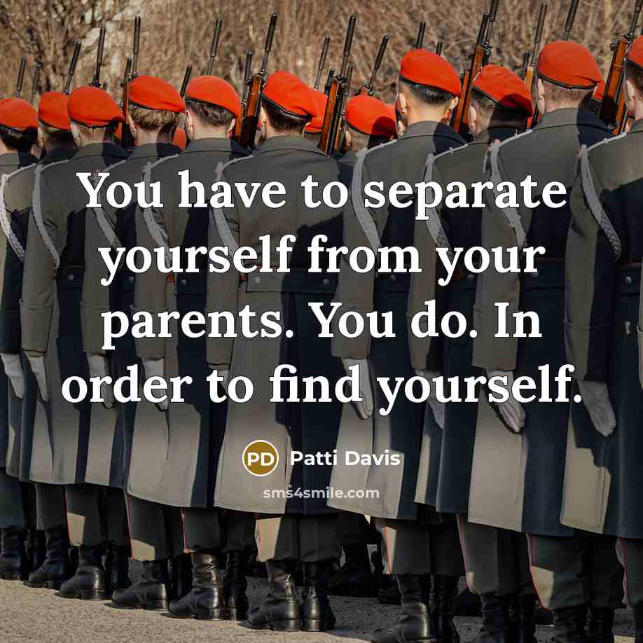 “You have to separate yourself from your parents. You do.…” quote by Patti Davis