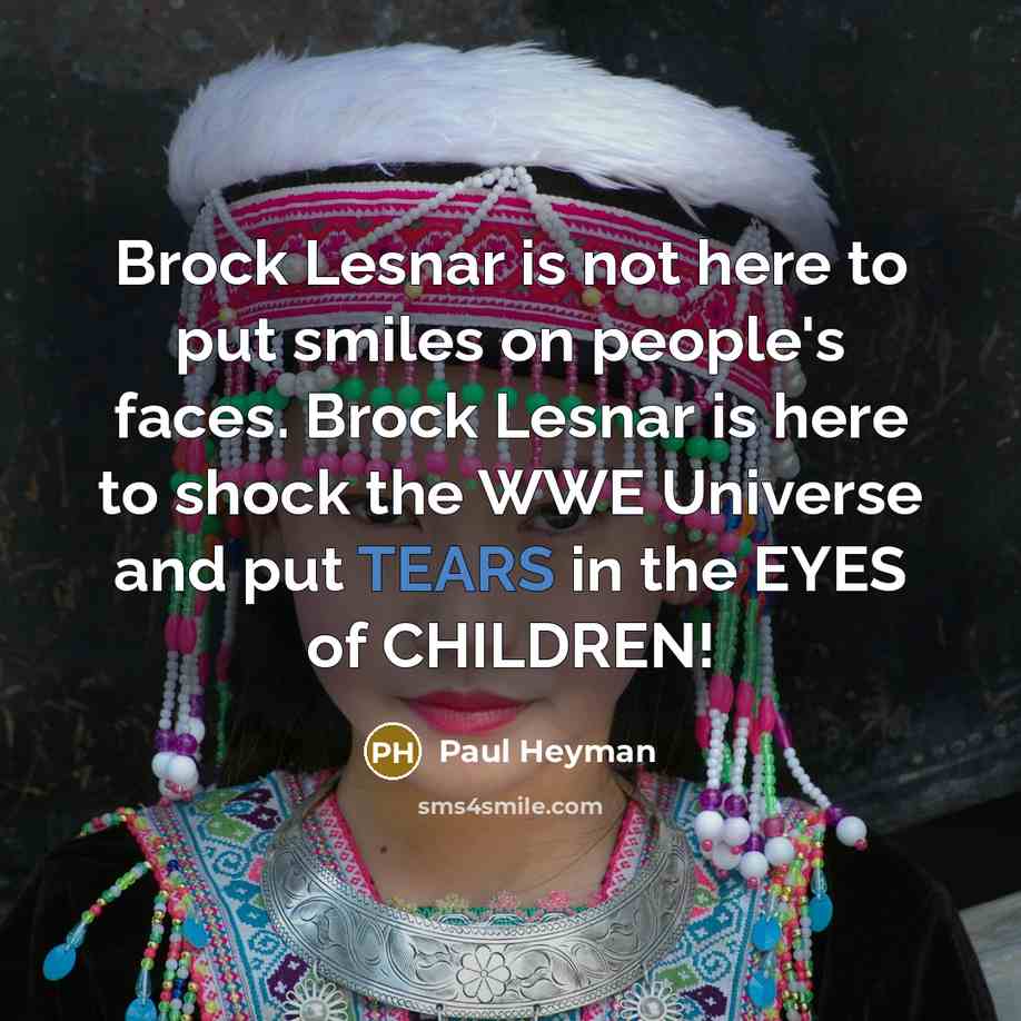 “Brock Lesnar is not here to put smiles on people's…” quote by Paul Heyman