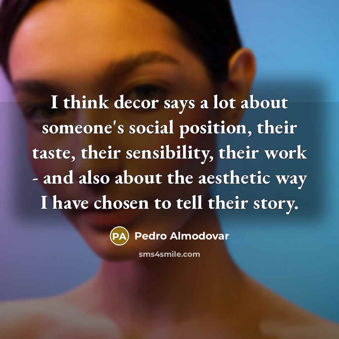 “I think decor says a lot about someone's social position,…” quote by Pedro Almodovar