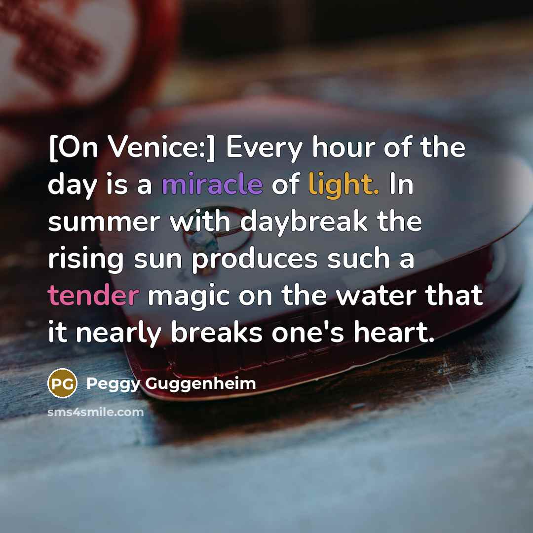 “[On Venice:] Every hour of the day is a miracle…” quote by Peggy Guggenheim