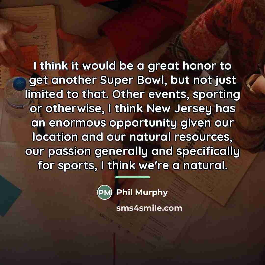 “I think it would be a great honor to get…” quote by Phil Murphy