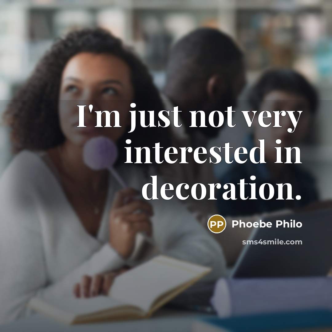 “I'm just not very interested in decoration.…” quote by Phoebe Philo