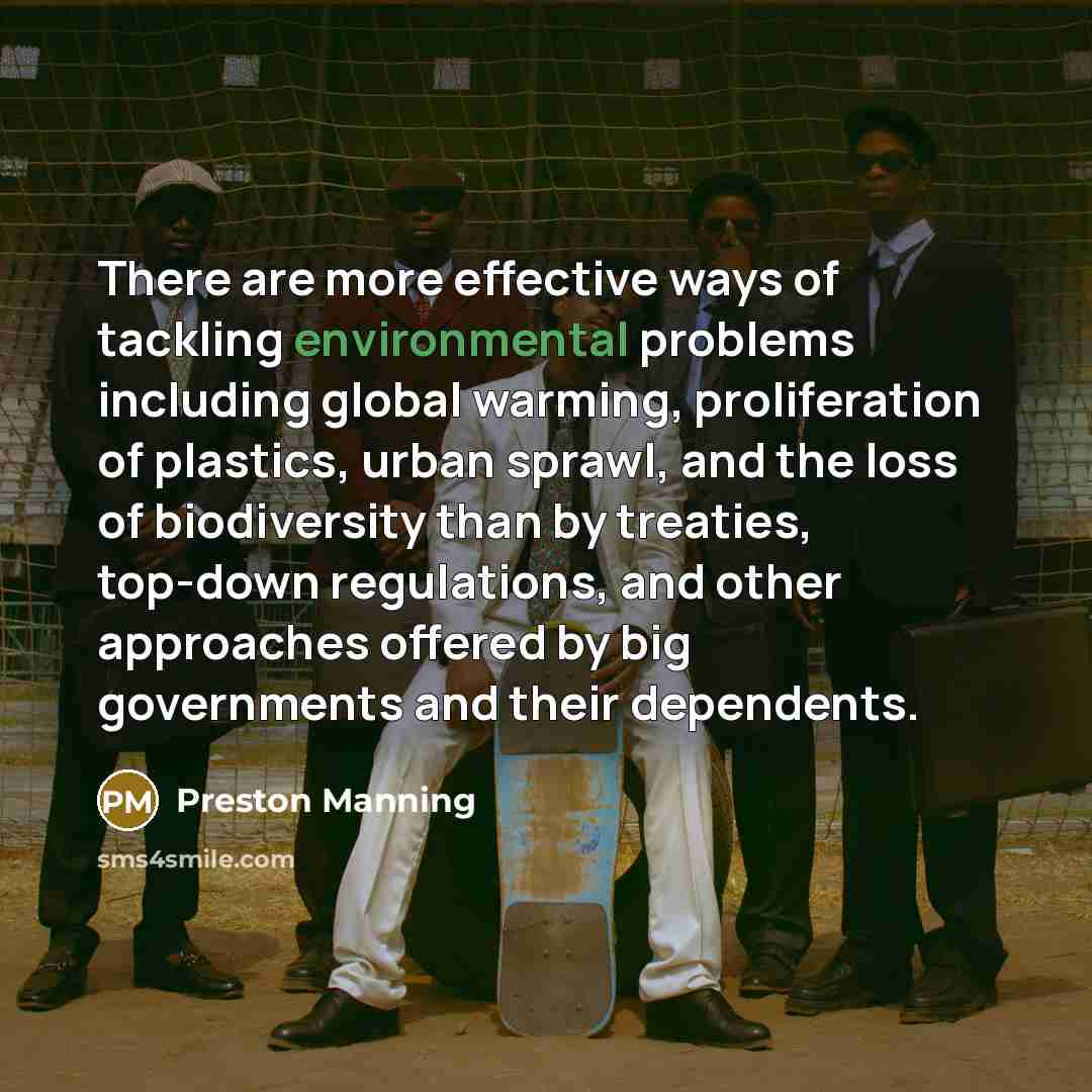 “There are more effective ways of tackling environmental problems including…” quote by Preston Manning