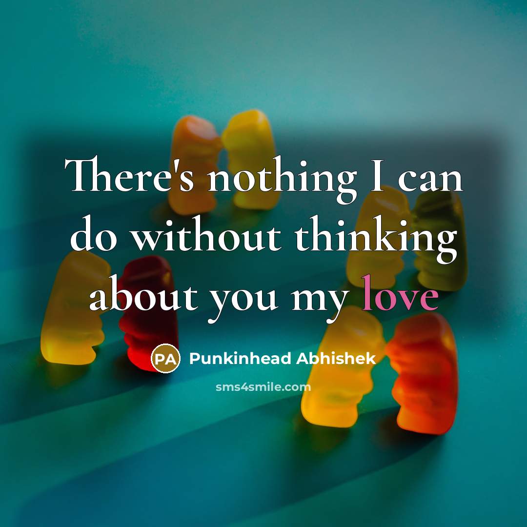 “There's nothing I can do without thinking about you my…” quote by Punkinhead Abhishek