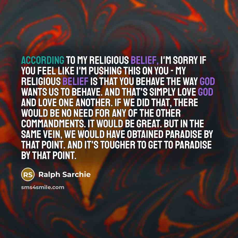 “According to my religious belief, I'm sorry if you feel…” quote by Ralph Sarchie