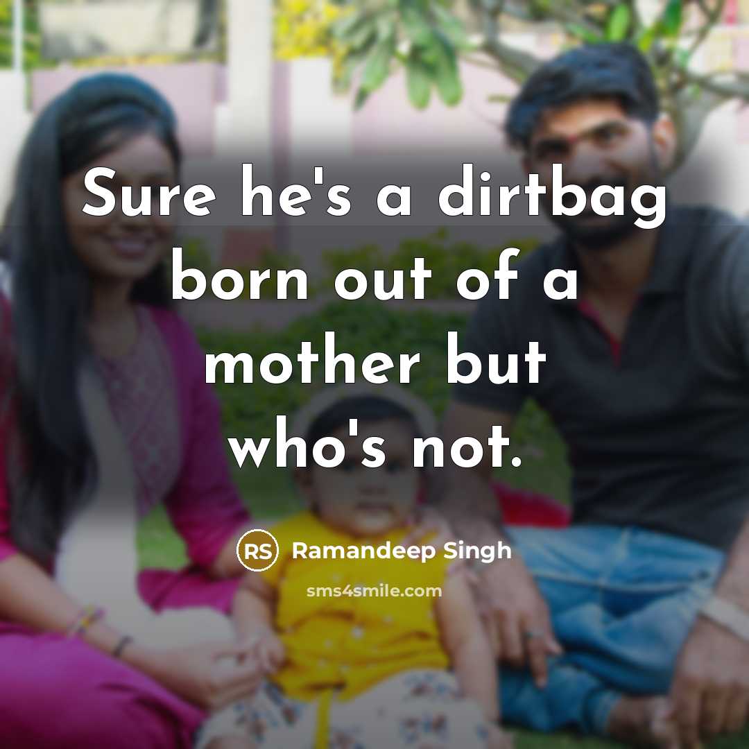 “Sure he's a dirtbag born out of a mother but…” quote by Ramandeep Singh