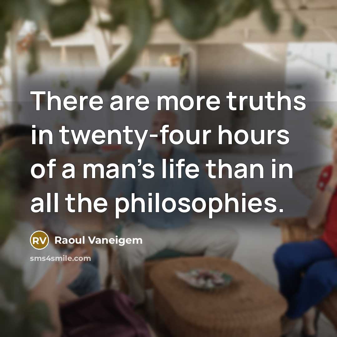 “There are more truths in twenty-four hours of a man's…” quote by Raoul Vaneigem