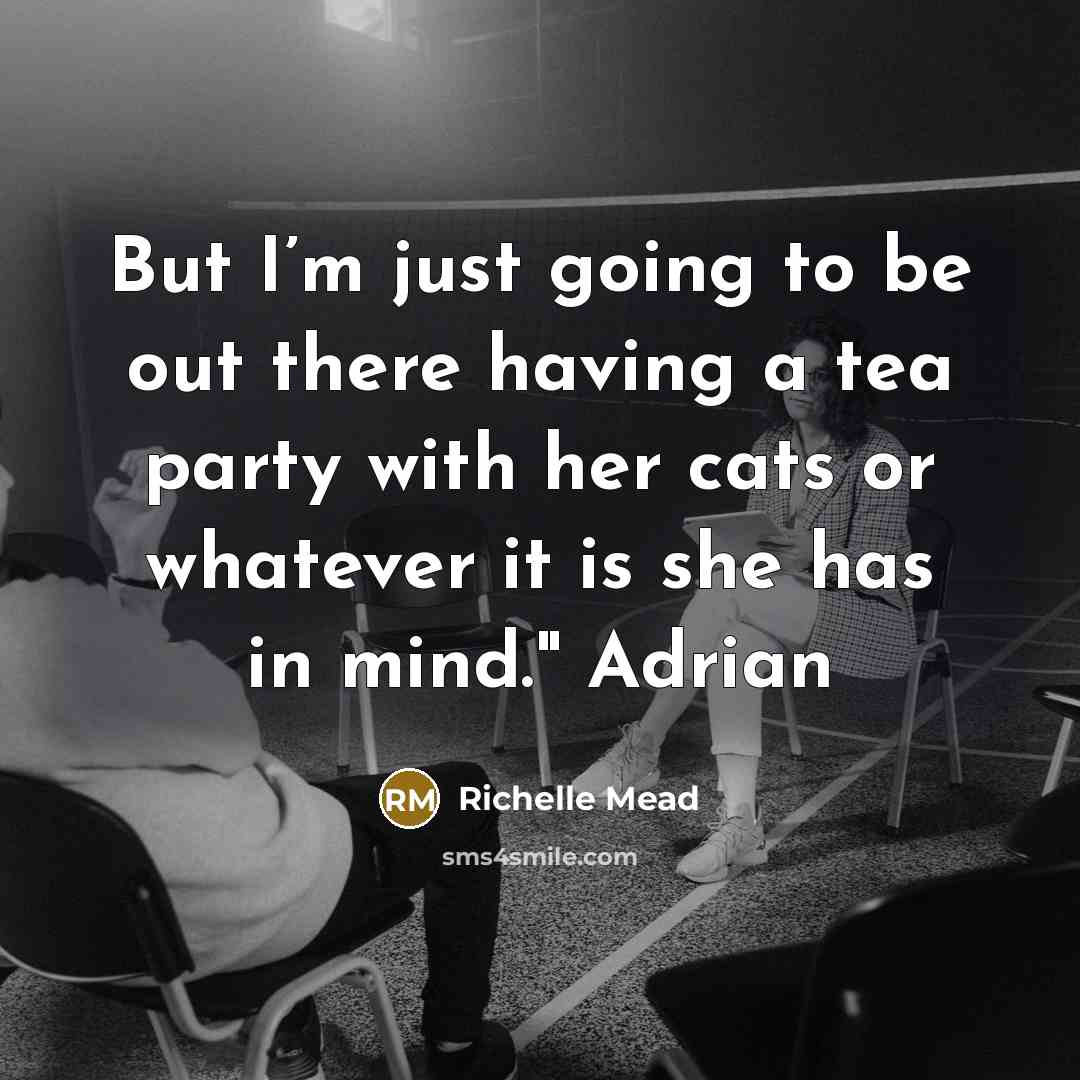 “But I’m just going to be out there having a…” quote by Richelle Mead