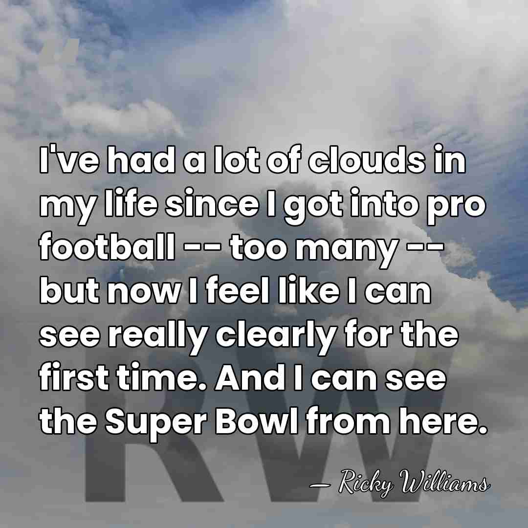 I've had a lot of clouds in my life since I got&hellip; - Ricky Williams